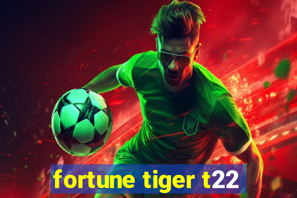 fortune tiger t22